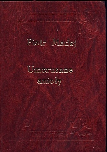 Umorusane Anioły - Piotr Madej