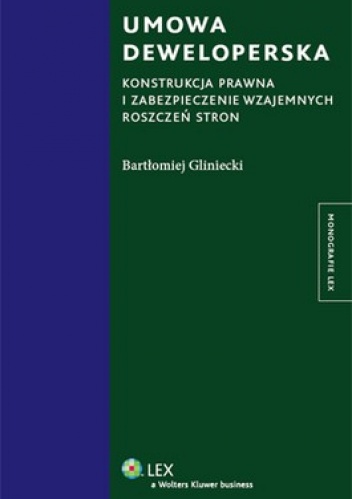 Umowa deweloperska. Konstrukcja prawna i zabezpieczenie wzajemnych roszczeń stron - Bartłomiej Gliniecki