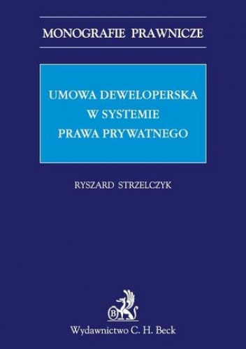 Umowa deweloperska w systemie prawa prywatnego - Strzelczyk Ryszard