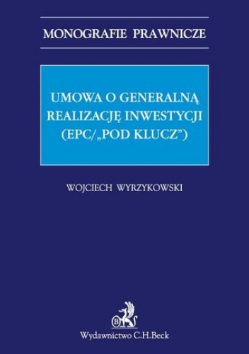 Umowa o generalną realizację inwestycji (EPC/"pod klucz") - Wojciech Wyrzykowski