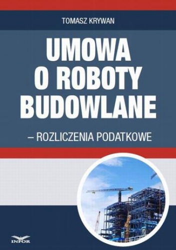 Umowa o roboty budowlane - rozliczenia podatkowe - Tomasz Krywan