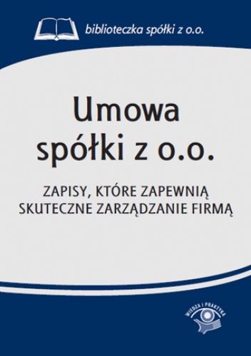 Umowa spółki z o.o. Zapisy, które zapewnią skuteczne zarządzanie firmą - praca zbiorowa