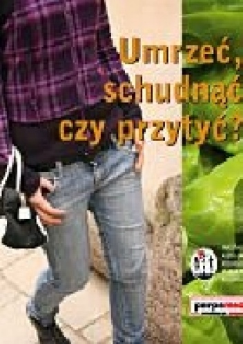 Umrzeć, schudnąć czy przytyć? - Anna Kobierecka