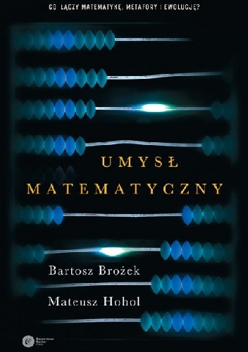 Umysł matematyczny - Bartosz Brożek, Mateusz Hohol