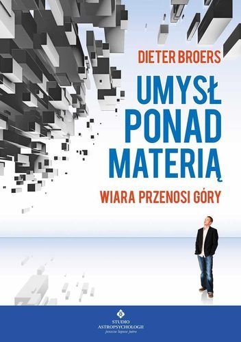 Umysł ponad materią - wiara przenosi góry - Dieter Broers