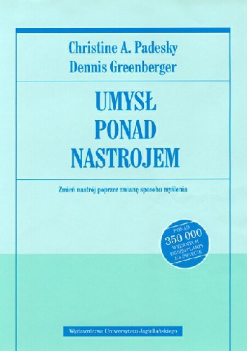 Umysł ponad nastrojem. Zmień nastrój poprzez zmianę sposobu myślenia - Christine Padesky, Dennis Greenberger