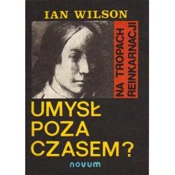 Umysł poza czasem?: na tropach reinkarnacji - Ian Wilson
