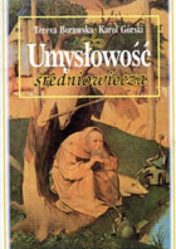 Umysłowość średniowiecza - Karol Górski, Teresa Borawska
