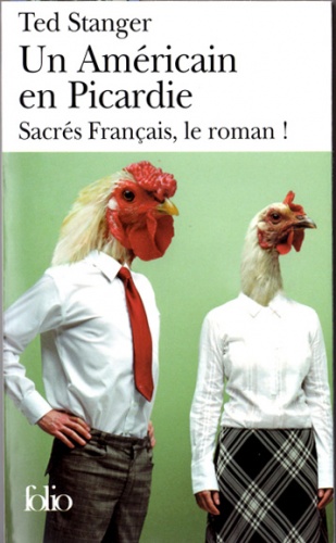 Un Americain en Picardie. Sacres Francais, le roman! - Ted Stranger