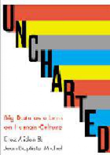 Uncharted: Big Data as a Lens on Human Culture - Erez Aiden, Jean-Baptiste Michel