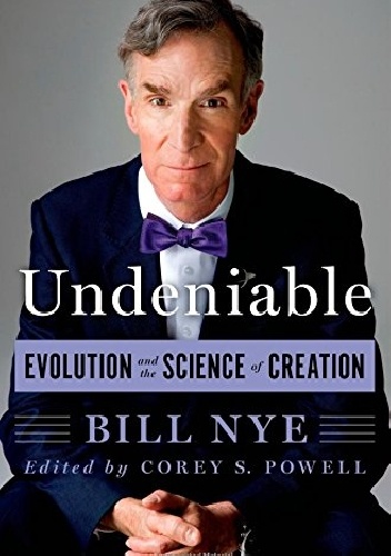 Undeniable: Evolution and the Science of Creation - Bill Nye
