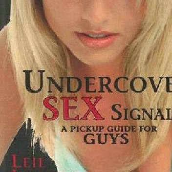 Undercover Sex Signals: A Pickup Guide For Guys - Leil Lowndes