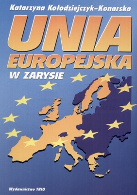 Unia Europejska w zarysie - Katarzyna Kołodziejczyk-Konarska