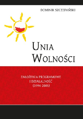 Unia Wolności. Założenia programowe i działalność (1994-2005) - Dominik Szczepański