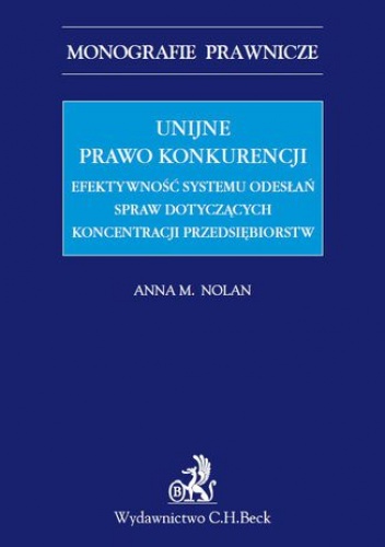 Unijne prawo konkurencji. Efektywność systemu odwołań spraw dotyczących koncentracji przedsiębiorstw - M. Nolan Anna