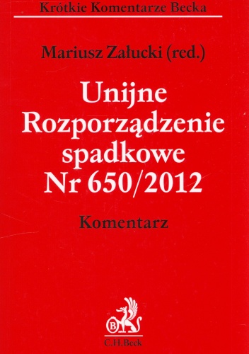 Unijne Rozporządzenie spadkowe nr 650/2012. Komentarz - Mariusz Załucki