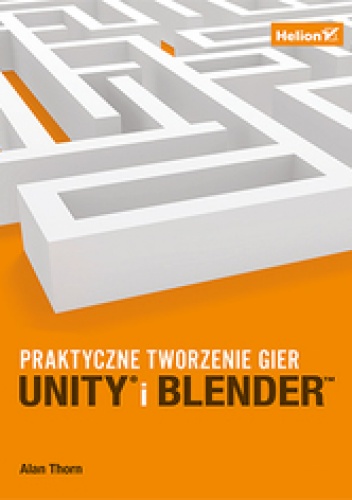 Unity i Blender. Praktyczne tworzenie gier - Alan Thorn