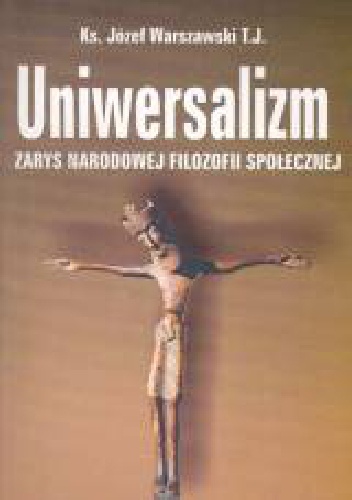 Uniwersalizm. Zarys narodowej filozofii społecznej - Józef Warszawski