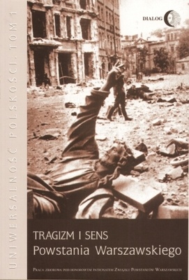 Uniwersalność polskości. Tom 1. Tragizm i sens Powstania Warszawskiego - praca zbiorowa