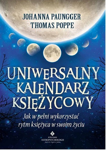 Uniwersalny kalendarz księżycowy. Jak w pełni wykorzystać rytm księżyca w swoim życiu - Johanna Paungger, Thomas Poppe