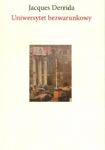 Uniwersytet bezwarunkowy - Jacques Derrida