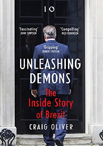 Unleashing Demons: The Inside Story of Brexit - Craig Oliver