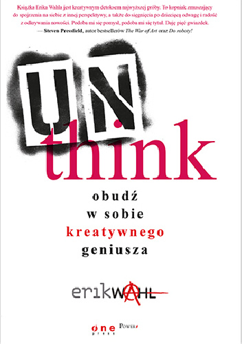 Unthink. Obudź w sobie kreatywnego geniusza - Erik Wahl