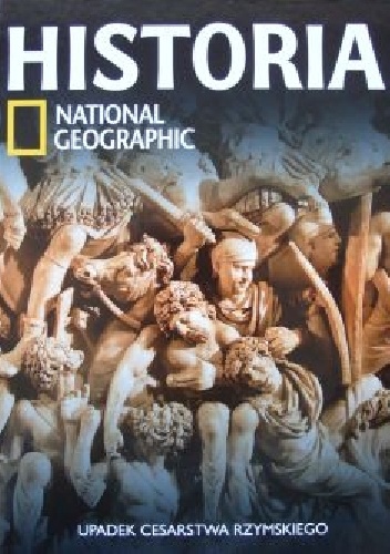 Upadek Cesarstwa rzymskiego. Historia National Geographic - Redakcja magazynu National Geographic