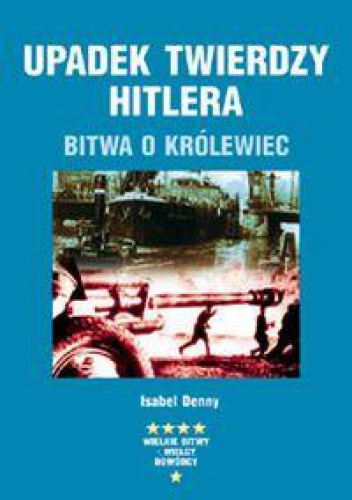 Upadek twierdzy Hitlera. Bitwa o Królewiec - Isabel Denny
