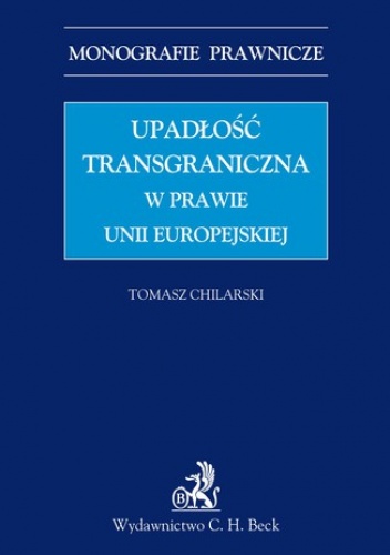 Upadłość transgraniczna w prawie UE - Chilarski Tomasz