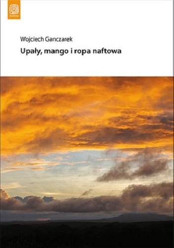 Upały, mango i ropa naftowa - Wojciech Ganczarek