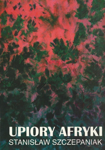 Upiory Afryki, część I - Stanisław Szczepaniak