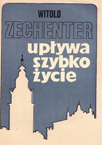 Upływa szybko życie - Witold Zechenter