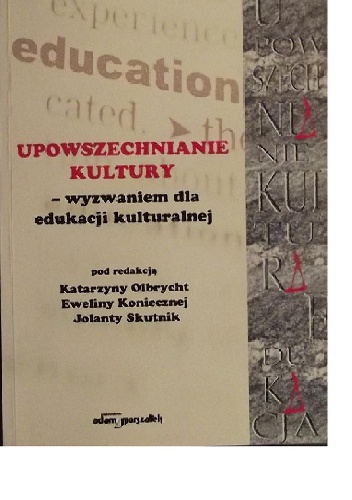 Upowszechnianie kultury - wyzwaniem dla edukacji kulturalnej.