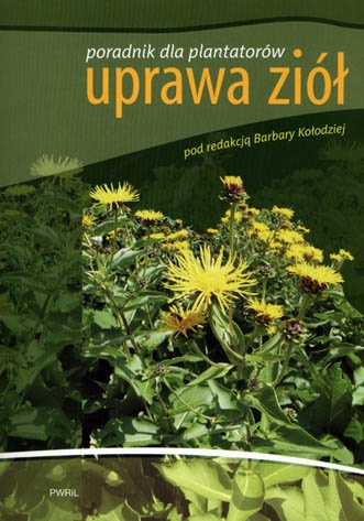 Uprawa ziół. Poradnik dla plantatorów. - Barbara Kołodziej