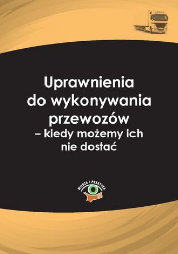 Uprawnienia do wykonywania przewozów - kiedy możemy ich nie dostać - Matejczyk Ewa