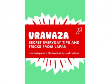 Urawaza: Secret Everyday Tips and Tricks from Japan. - Lisa Katayama