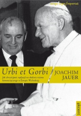 Urbi et Gorbi. Jak chrześcijanie wpłynęli na obalenie reżimu komunistycznego w Europie Wschodniej - Joachim Jauer