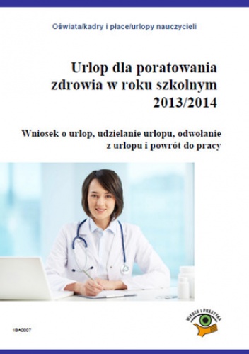 Urlop dla poratowania zdrowia w roku szkolnym 2013/2014, Wniosek o urlop, udzielanie urlopu, odwołanie z pracy i powrót do pracy - Rumik Agnieszka