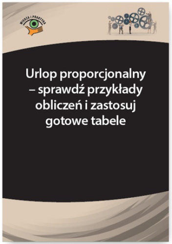 Urlop proporcjonalny - sprawdź przykłady obliczeń i zastosuj gotowe tabele - Iwona Jaroszewska-Ignatowska, Katarzyna Wrońska-Zblewska