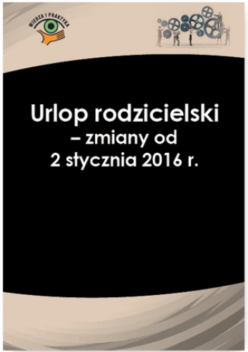 Urlop rodzicielski - zmiany od 2 stycznia 2016 r - Radzisław Andrzej