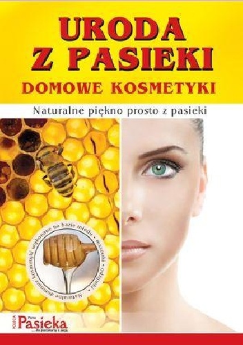 Uroda z pasieki Domowe kosmetyki - praca zbiorowa
