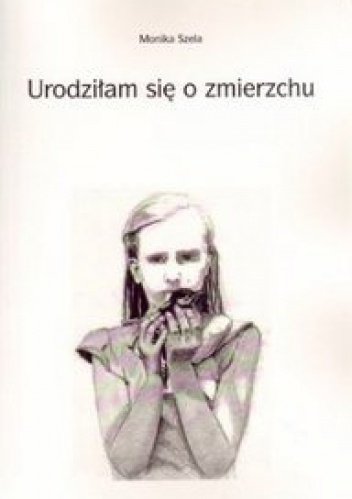 Urodziłam się o zmierzchu - Monika Szela
