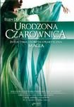 Urodzona czarownica. Intuicyjna, osobista i praktyczna magia - Ellen Dugan