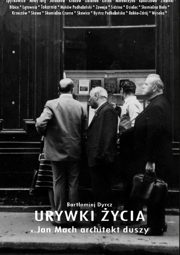 Urywki życia x. Jan Mach architekt duszy - Bartłomiej Dyrcz