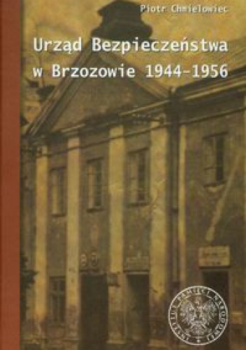 Urząd Bezpieczeństwa w Brzozowie 1944-1956 - Piotr Chmielowiec