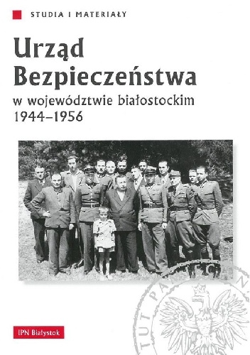 Urząd Bezpieczeństwa w województwie białostockim 1944-1956 - praca zbiorowa, Marcin Markiewicz