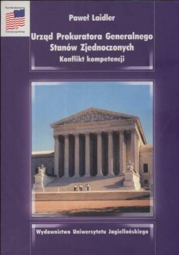 Urząd Prokuratora Generalnego Stanów zjednoczonych. Konflikt kompetencji - Paweł Laidler