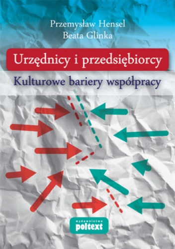 Urzędnicy i przedsiębiorcy. Kultowe bariery współpracy - Beata Glinka, Przemysław Hensel