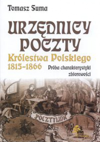 Urzędnicy poczty Królestwa Polskiego w latach 1815 - 1866 - Tomasz Suma